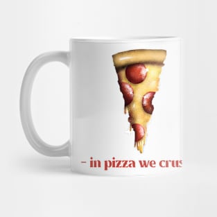 In pizza we crust Mug